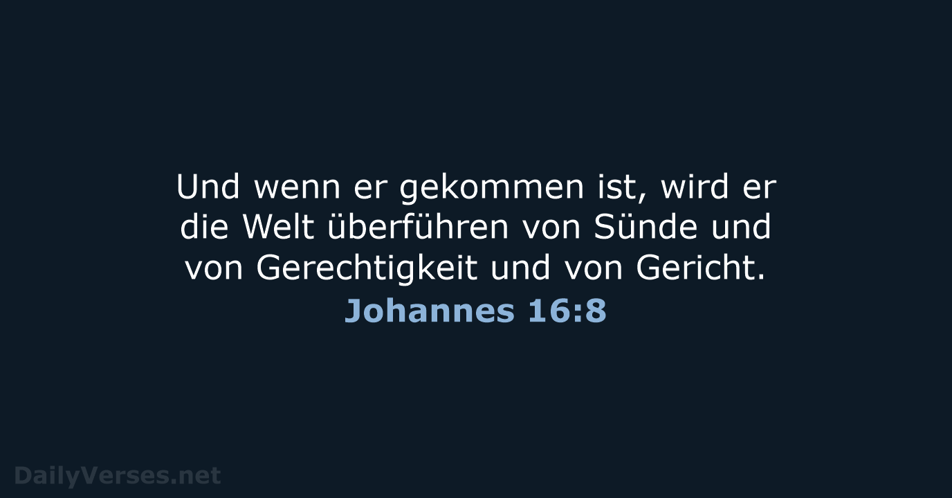 Und wenn er gekommen ist, wird er die Welt überführen von Sünde… Johannes 16:8