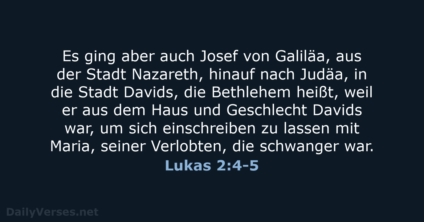 Es ging aber auch Josef von Galiläa, aus der Stadt Nazareth, hinauf… Lukas 2:4-5