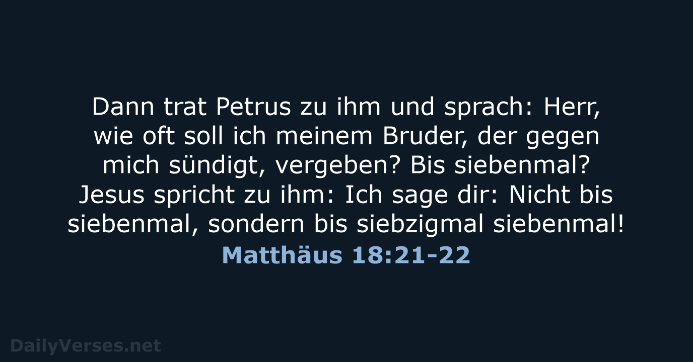 Dann trat Petrus zu ihm und sprach: Herr, wie oft soll ich… Matthäus 18:21-22