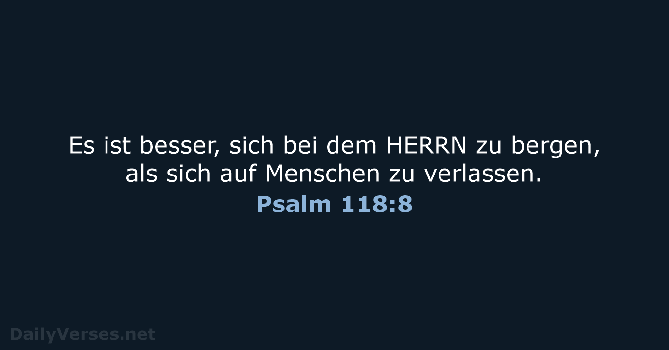 Es ist besser, sich bei dem HERRN zu bergen, als sich auf… Psalm 118:8