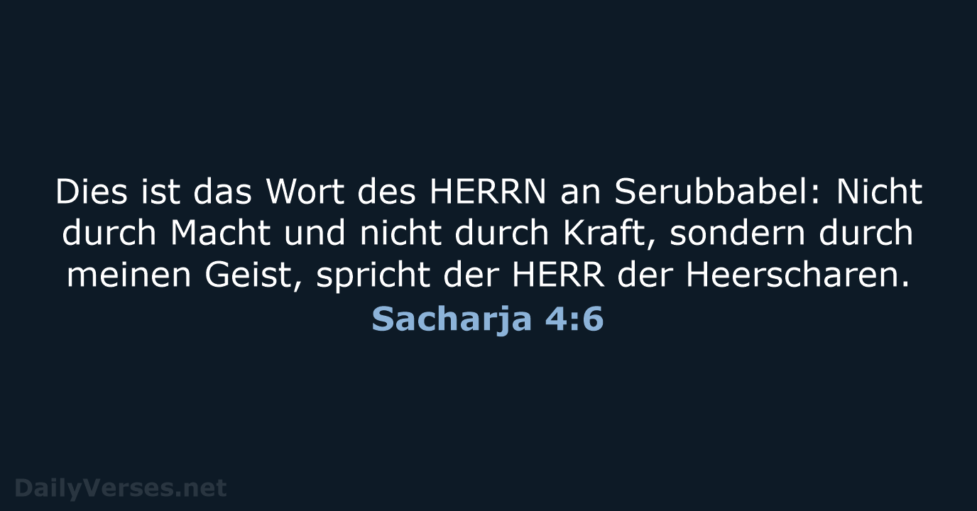 Dies ist das Wort des HERRN an Serubbabel: Nicht durch Macht und… Sacharja 4:6
