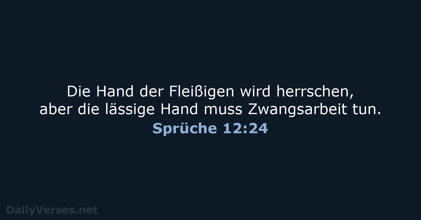 Die Hand der Fleißigen wird herrschen, aber die lässige Hand muss Zwangsarbeit tun. Sprüche 12:24