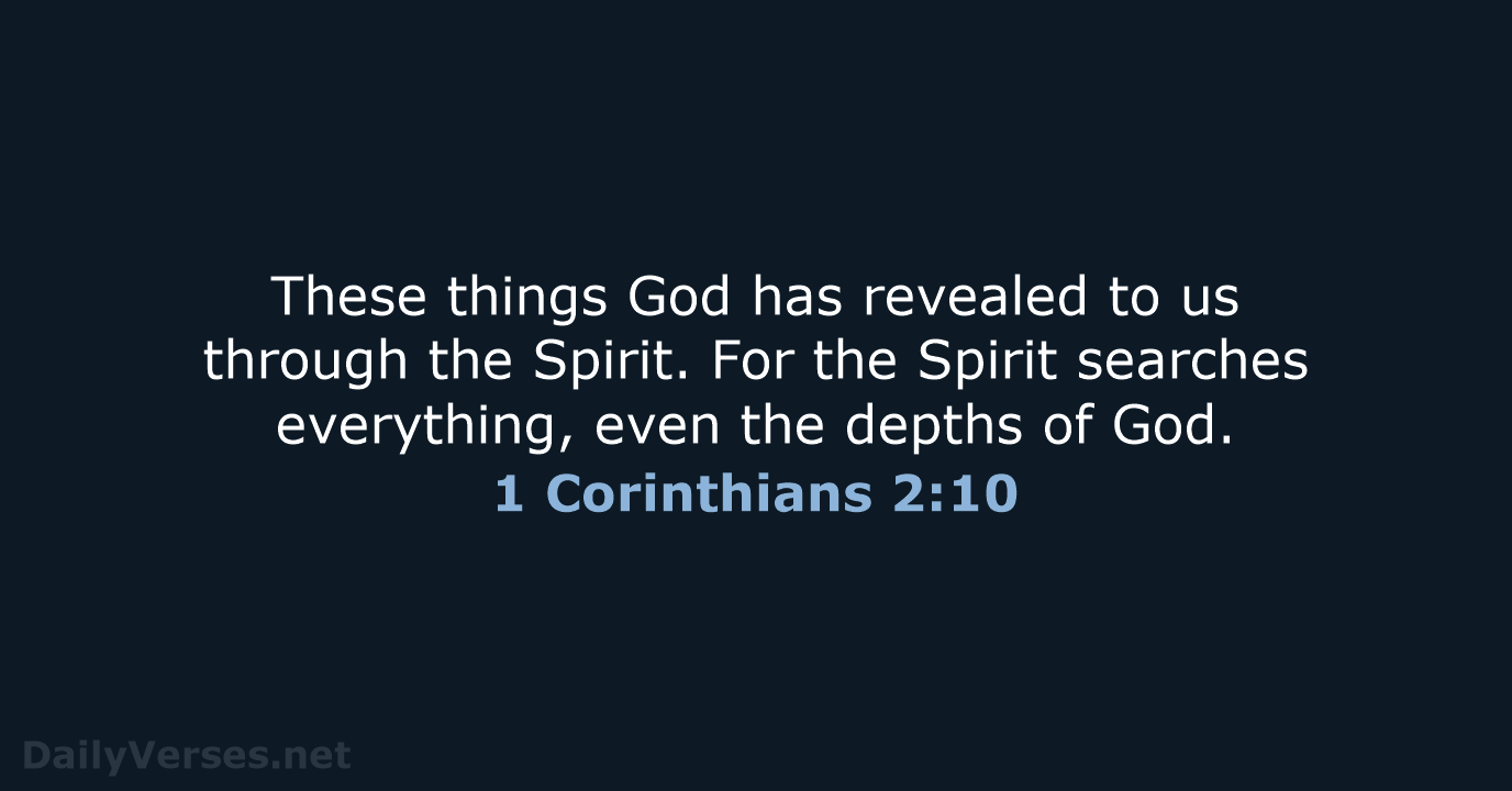 These things God has revealed to us through the Spirit. For the… 1 Corinthians 2:10