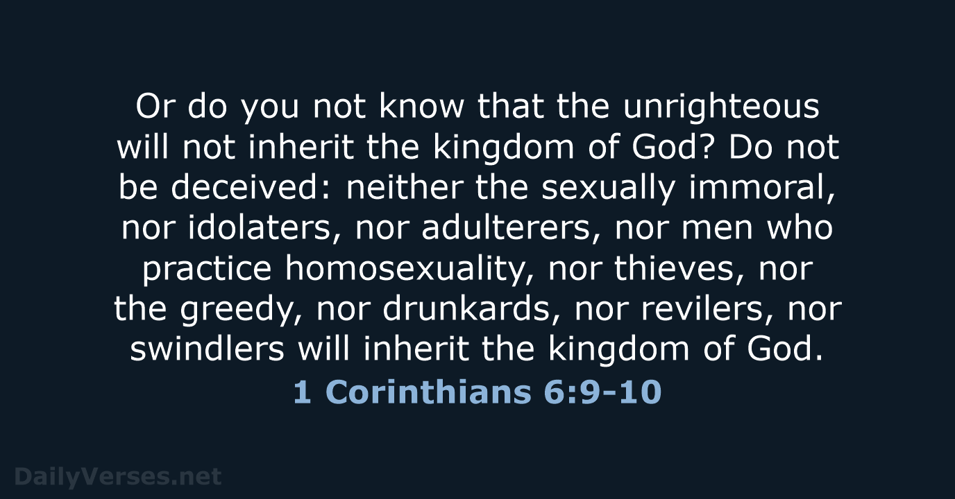 Or do you not know that the unrighteous will not inherit the… 1 Corinthians 6:9-10