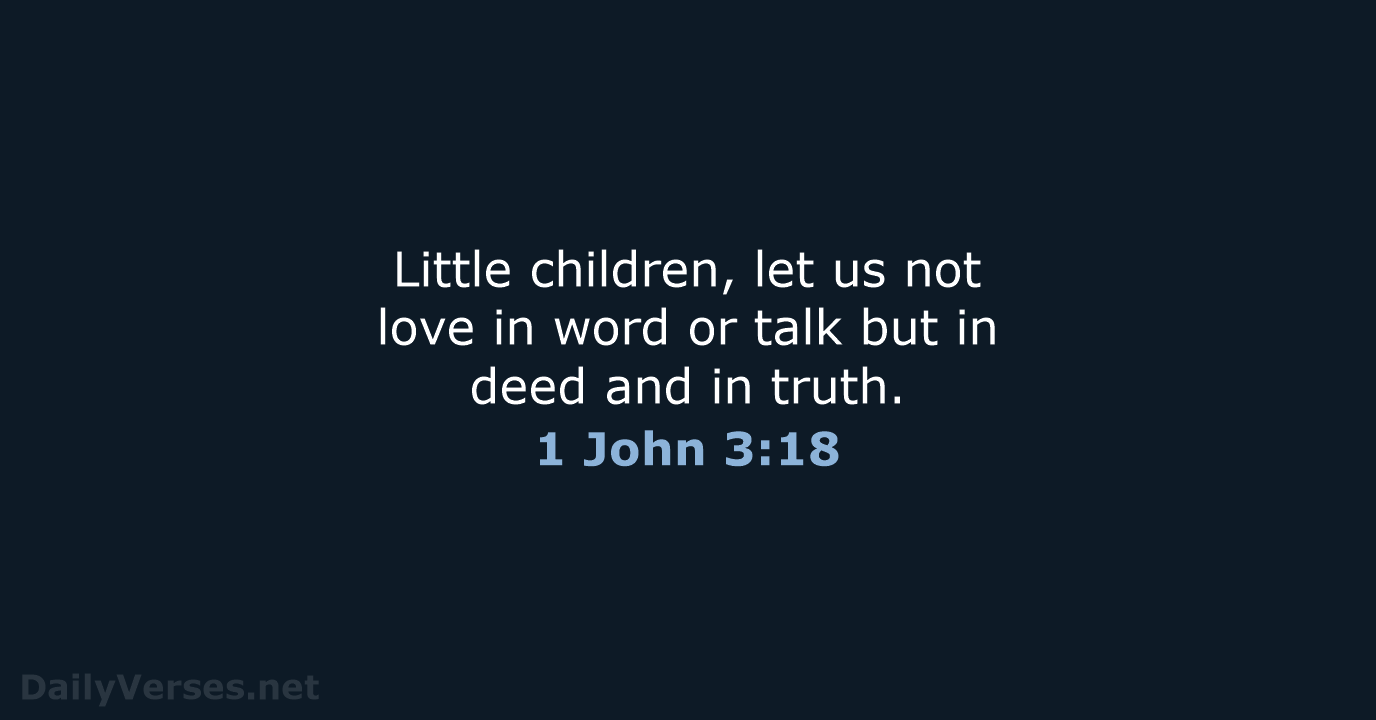 Little children, let us not love in word or talk but in… 1 John 3:18