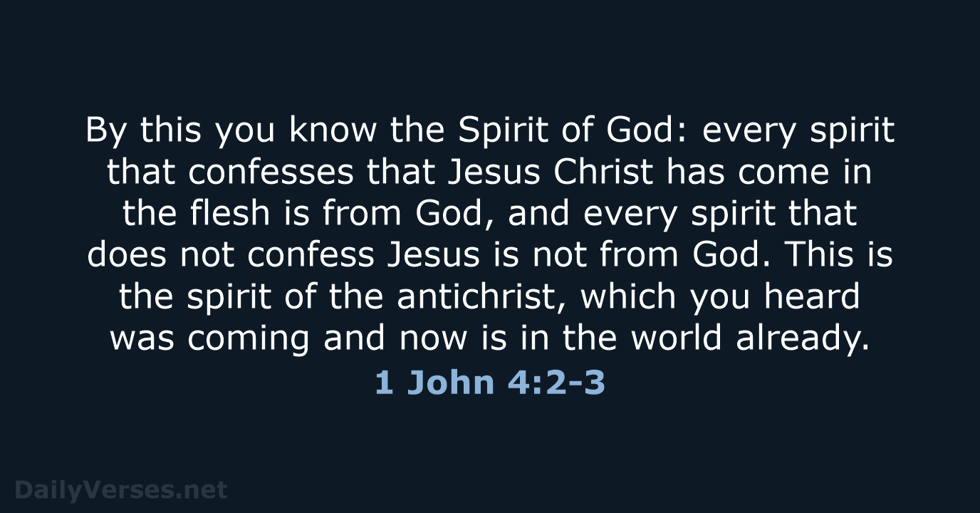 1 John 4:2-3 - ESV