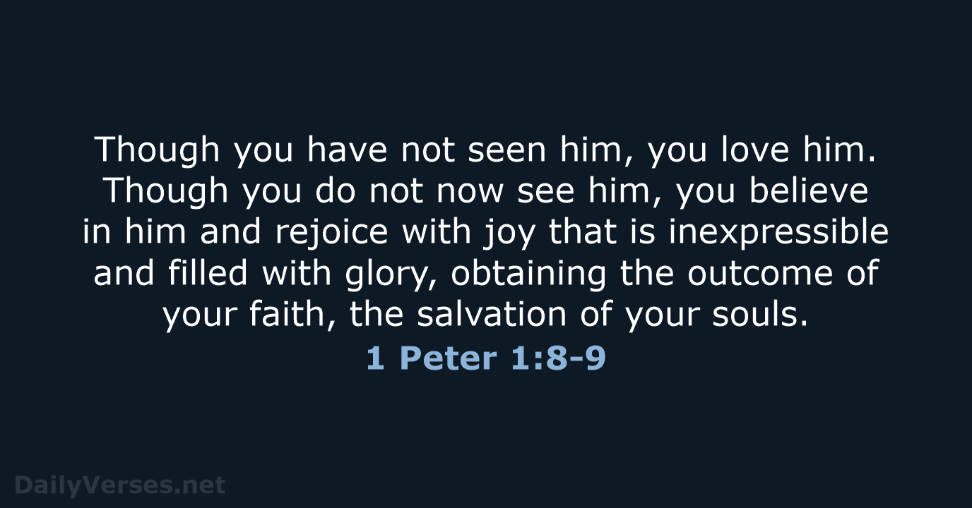 1 Peter 1:8-9 - ESV