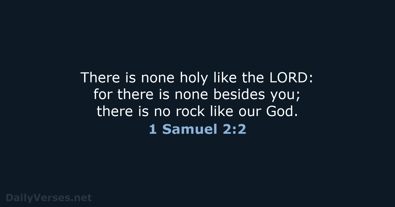 There is none holy like the LORD: for there is none besides… 1 Samuel 2:2