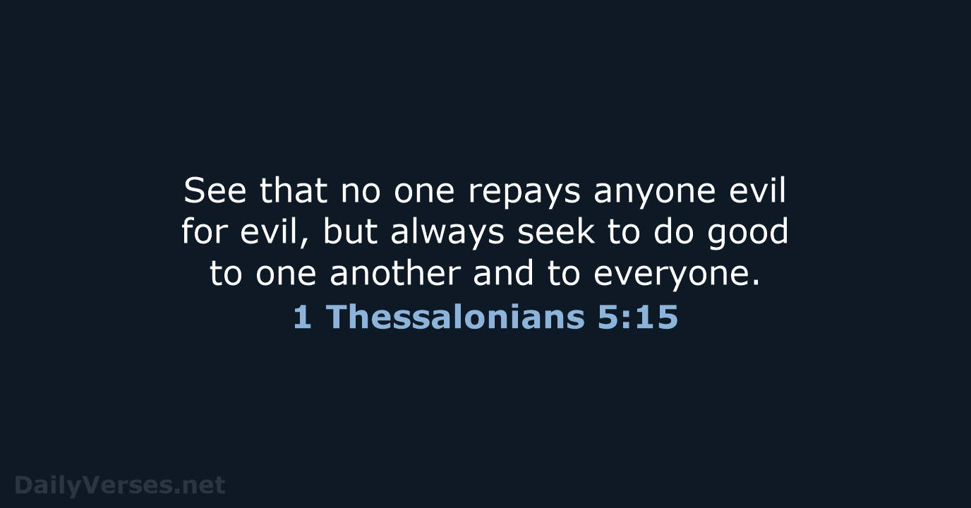 1 Thessalonians 5:15 - ESV
