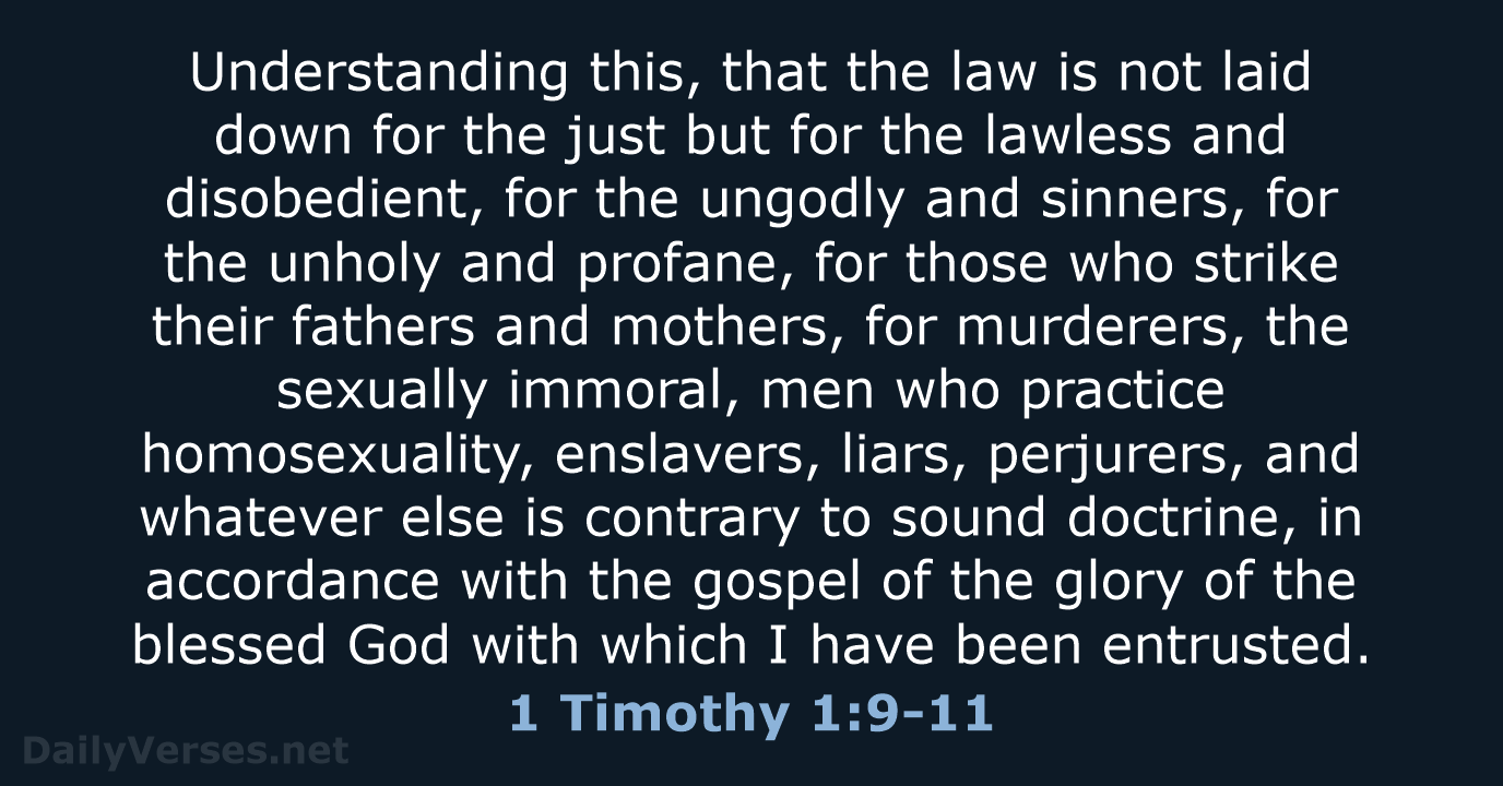 Understanding this, that the law is not laid down for the just… 1 Timothy 1:9-11