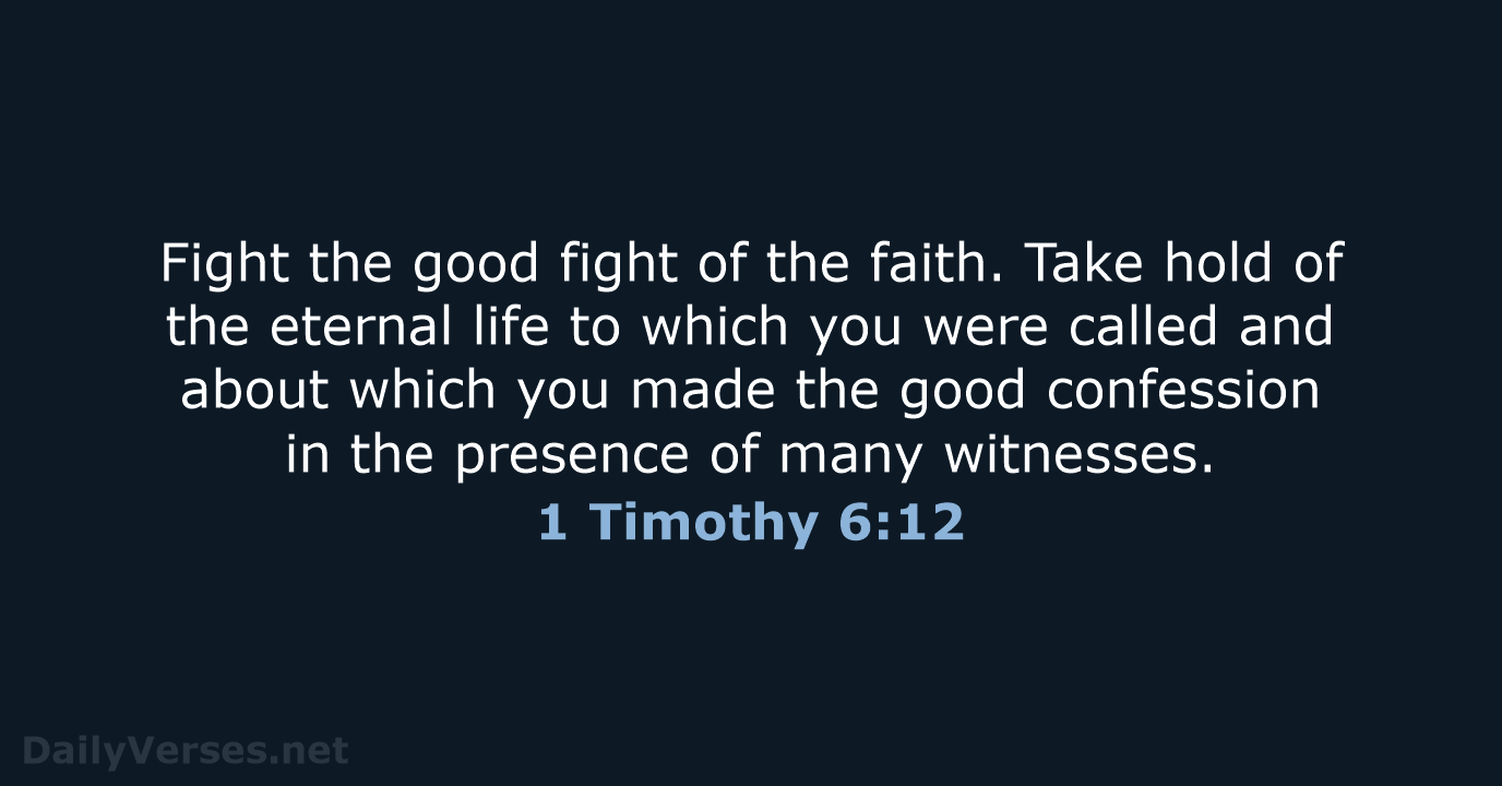 1 Timothy 6:12 - ESV