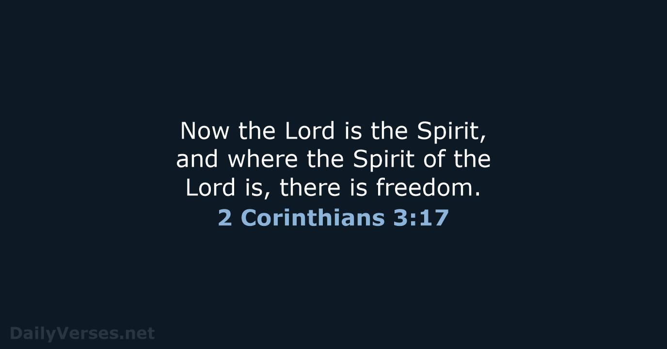 Now the Lord is the Spirit, and where the Spirit of the… 2 Corinthians 3:17