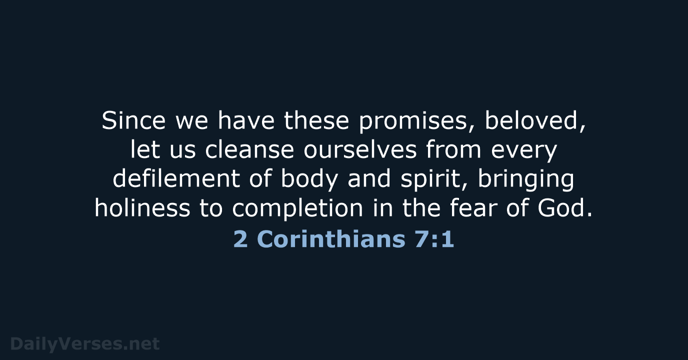 Since we have these promises, beloved, let us cleanse ourselves from every… 2 Corinthians 7:1