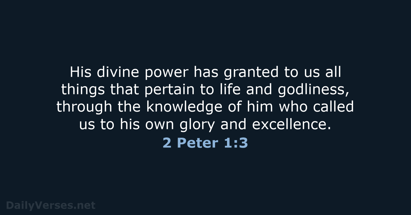 His divine power has granted to us all things that pertain to… 2 Peter 1:3