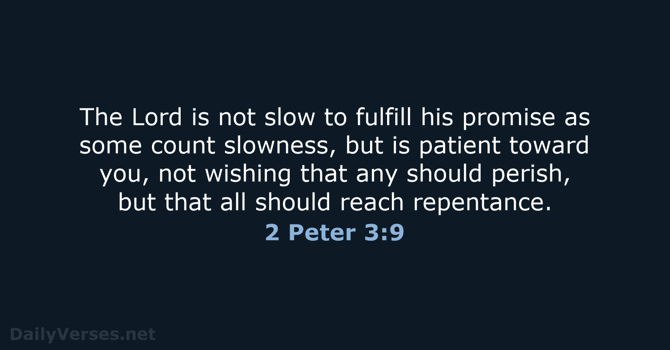 The Lord is not slow to fulfill his promise as some count… 2 Peter 3:9