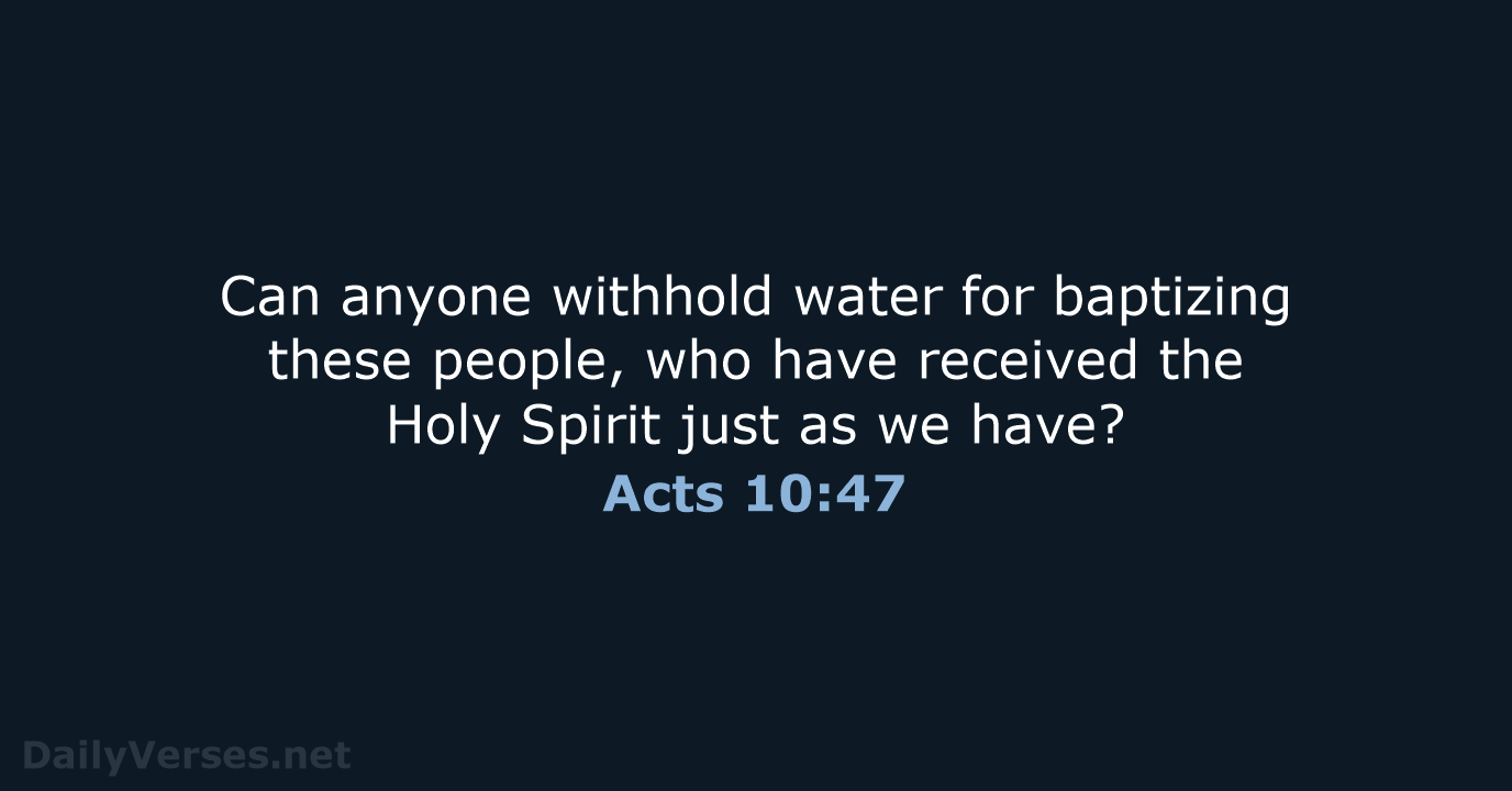 Can anyone withhold water for baptizing these people, who have received the… Acts 10:47