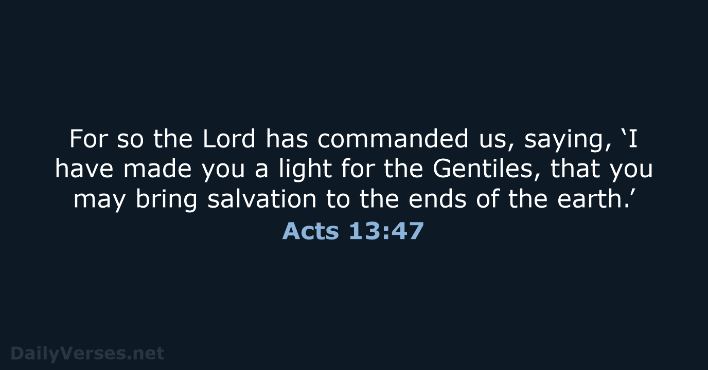 For so the Lord has commanded us, saying, ‘I have made you… Acts 13:47