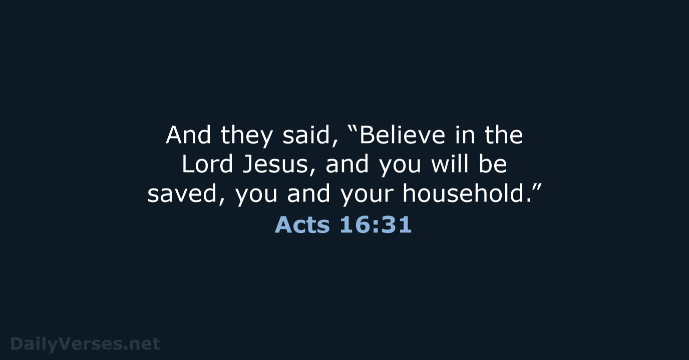 And they said, “Believe in the Lord Jesus, and you will be… Acts 16:31