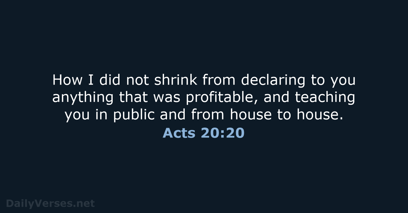 How I did not shrink from declaring to you anything that was… Acts 20:20