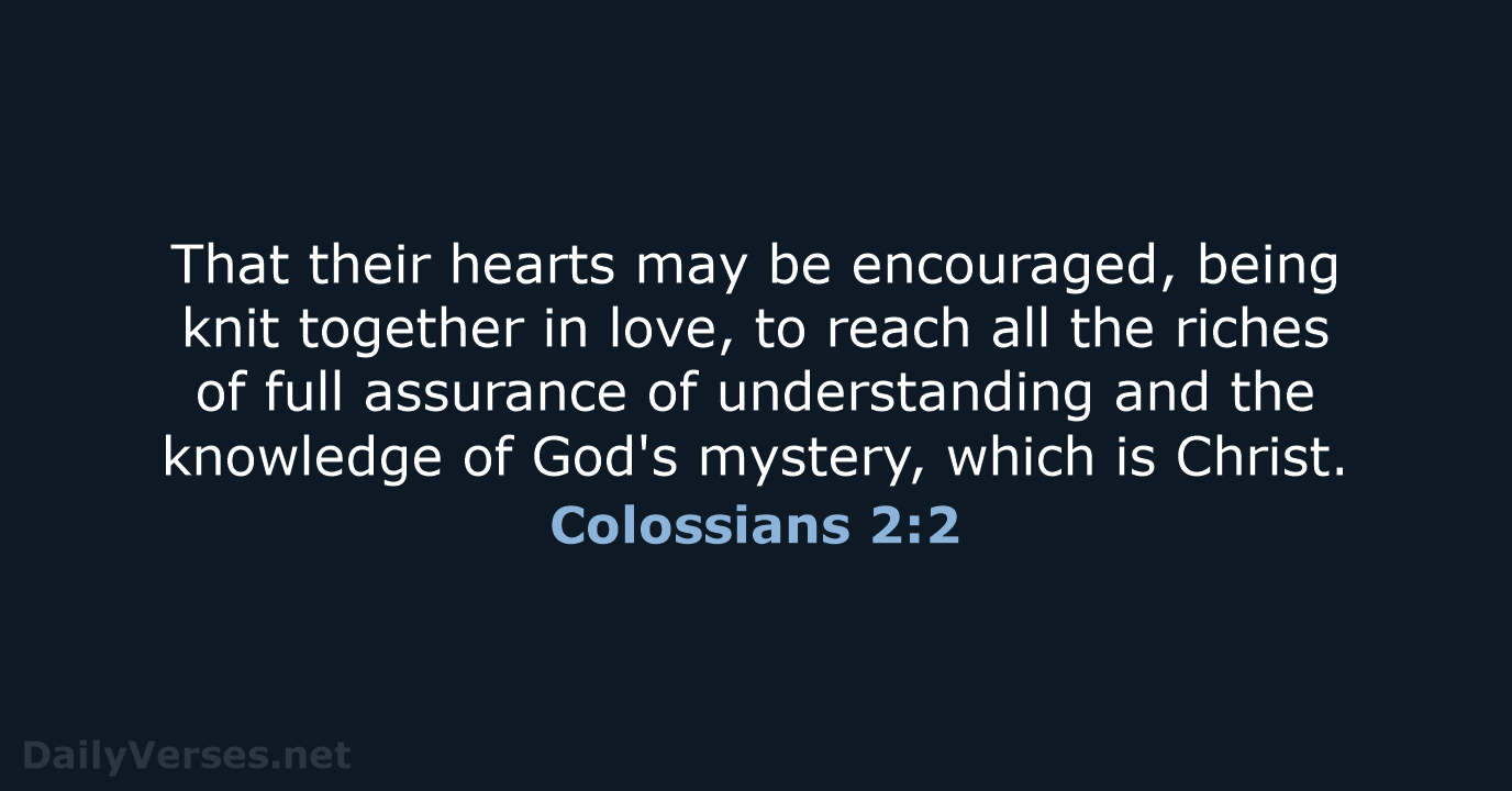That their hearts may be encouraged, being knit together in love, to… Colossians 2:2
