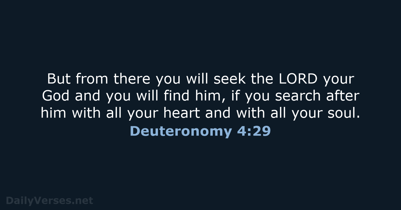 But from there you will seek the LORD your God and you… Deuteronomy 4:29