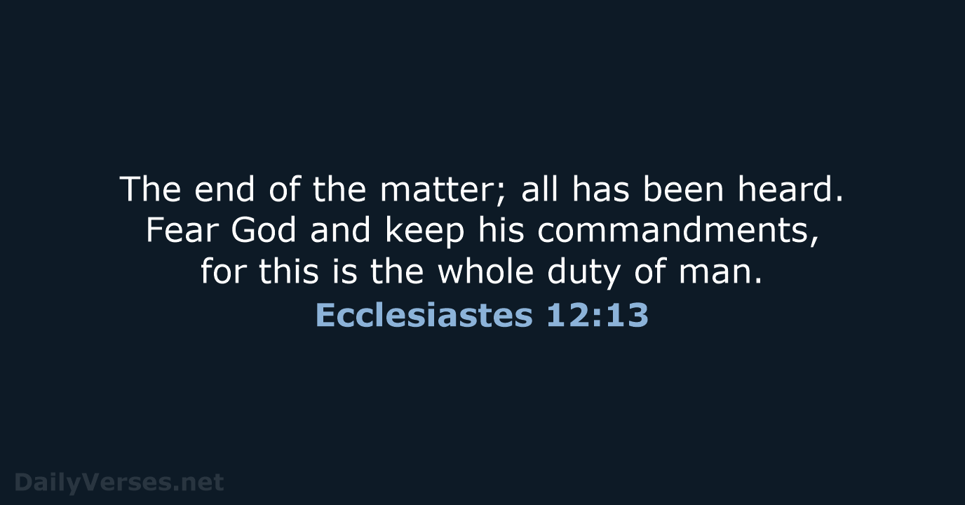 Ecclesiastes 12:13 - ESV