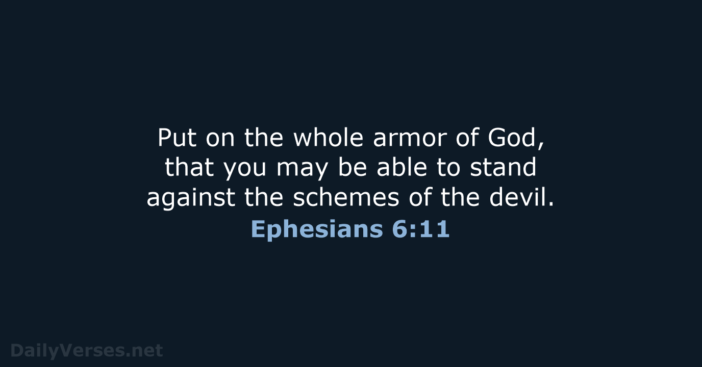 Put on the whole armor of God, that you may be able… Ephesians 6:11
