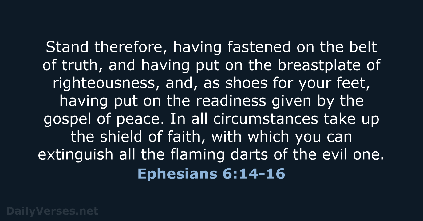 Ephesians 6:14-16 - ESV
