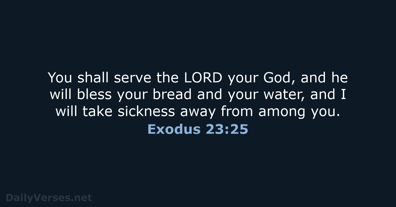You shall serve the LORD your God, and he will bless your… Exodus 23:25