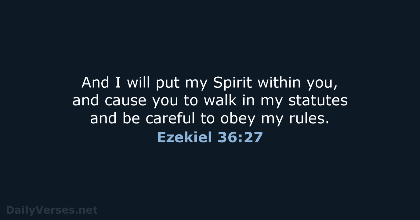 And I will put my Spirit within you, and cause you to… Ezekiel 36:27