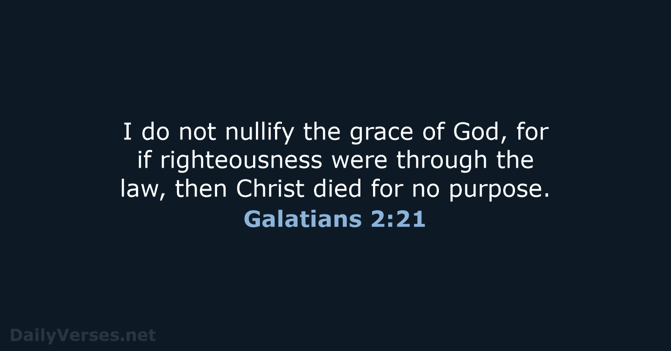 Galatians 2:21 - ESV