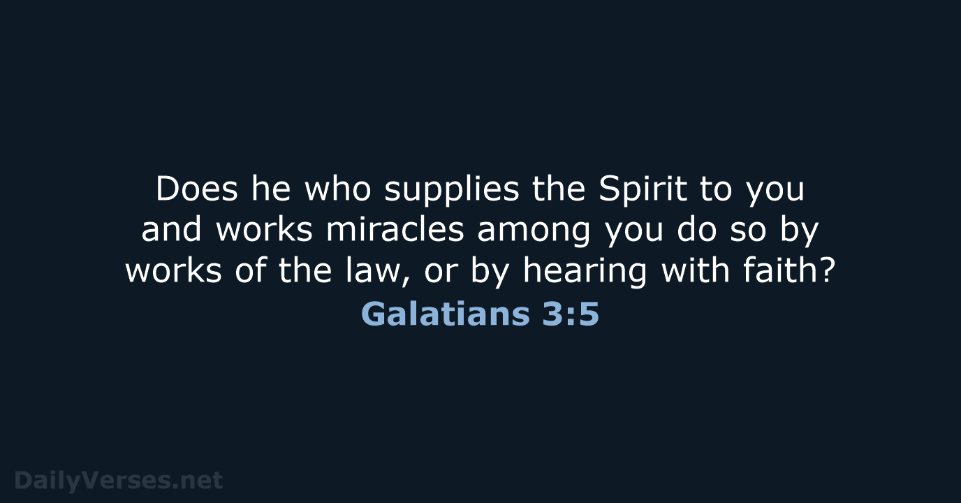 Does he who supplies the Spirit to you and works miracles among… Galatians 3:5