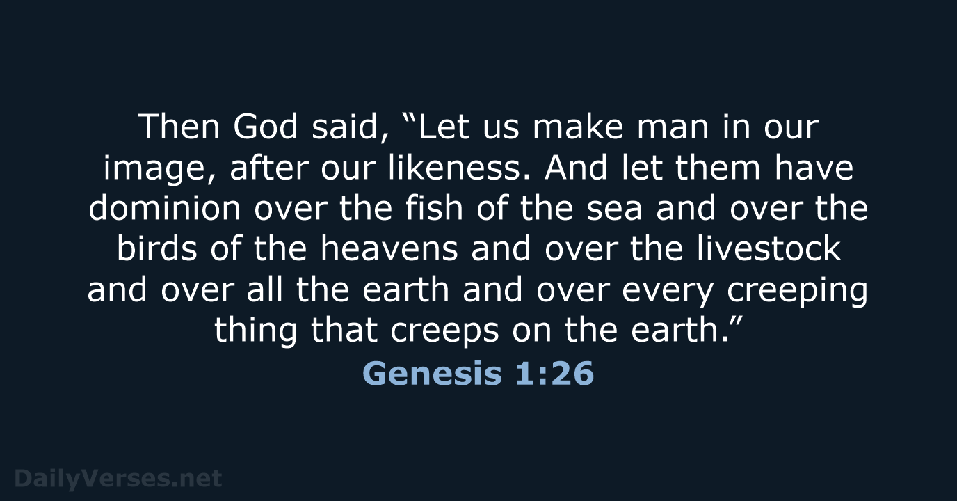 Then God said, “Let us make man in our image, after our… Genesis 1:26