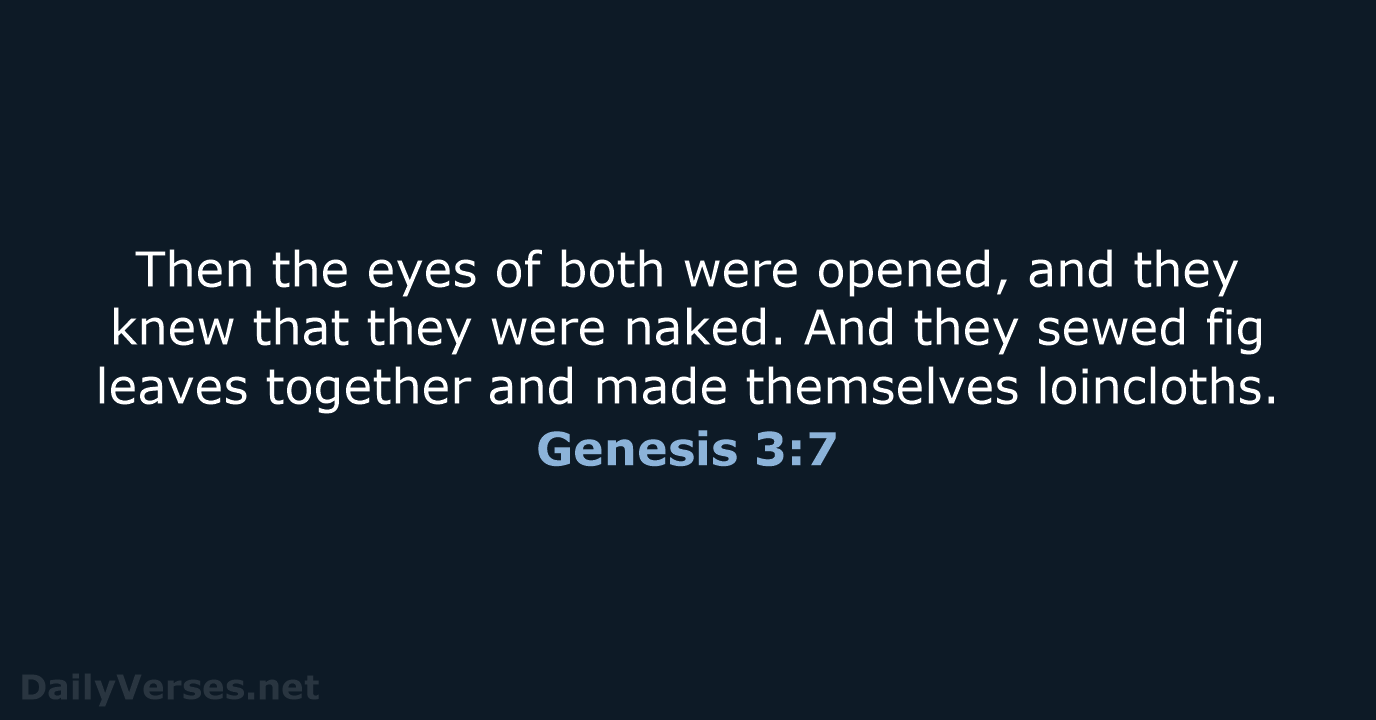 Then the eyes of both were opened, and they knew that they… Genesis 3:7