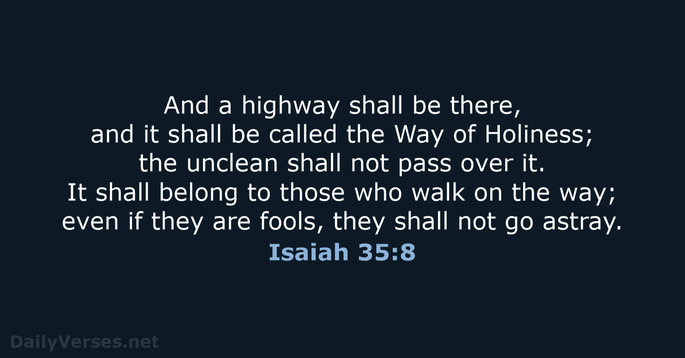 And a highway shall be there, and it shall be called the… Isaiah 35:8