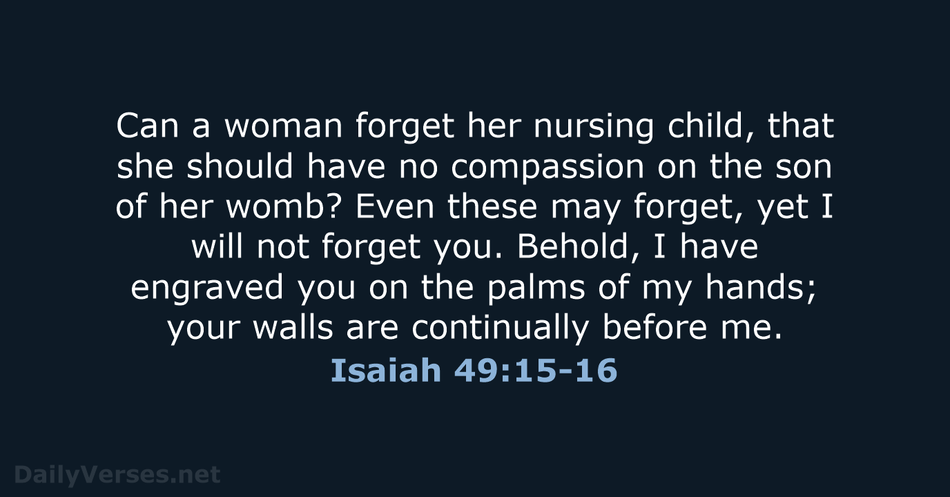 Isaiah 49:15-16 - ESV