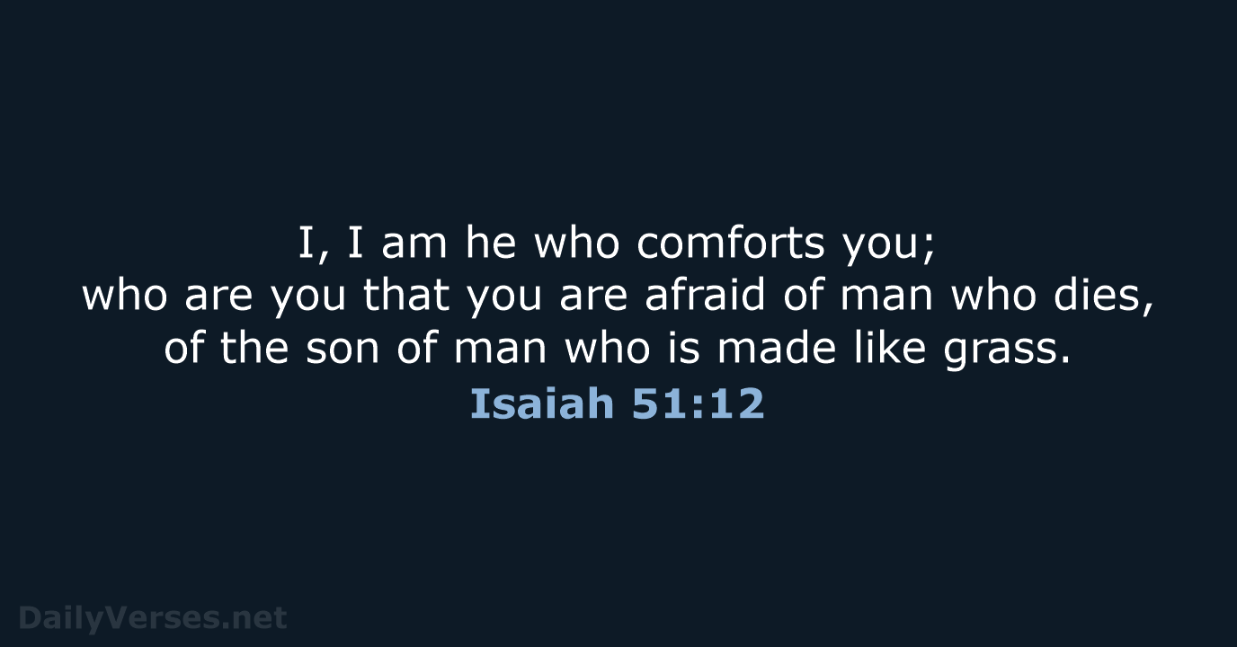 Isaiah 51:12 - ESV