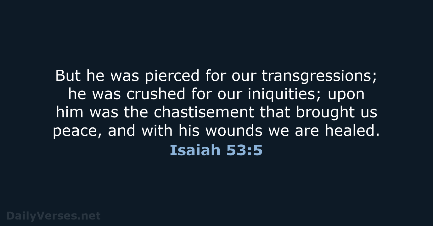 Isaiah 53:5 - ESV
