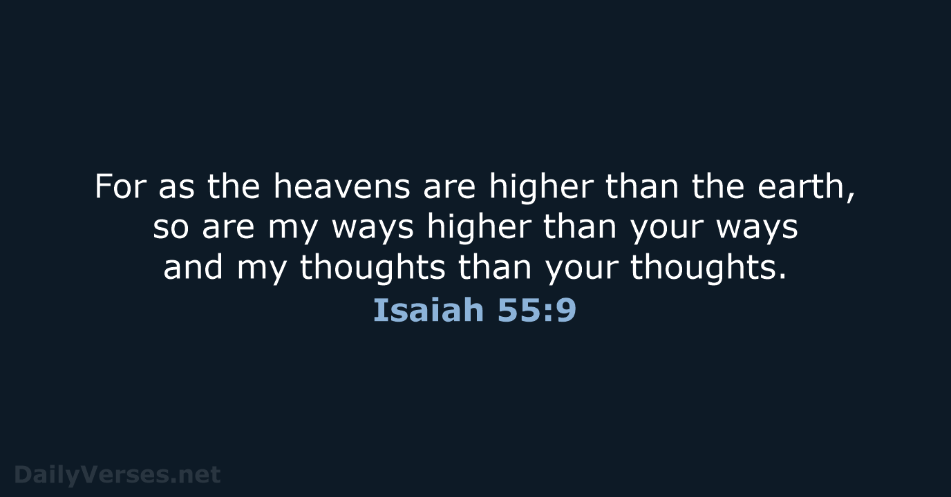 For as the heavens are higher than the earth, so are my… Isaiah 55:9