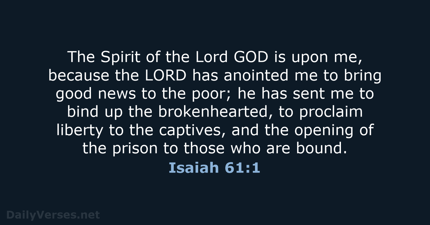The Spirit of the Lord GOD is upon me, because the LORD… Isaiah 61:1