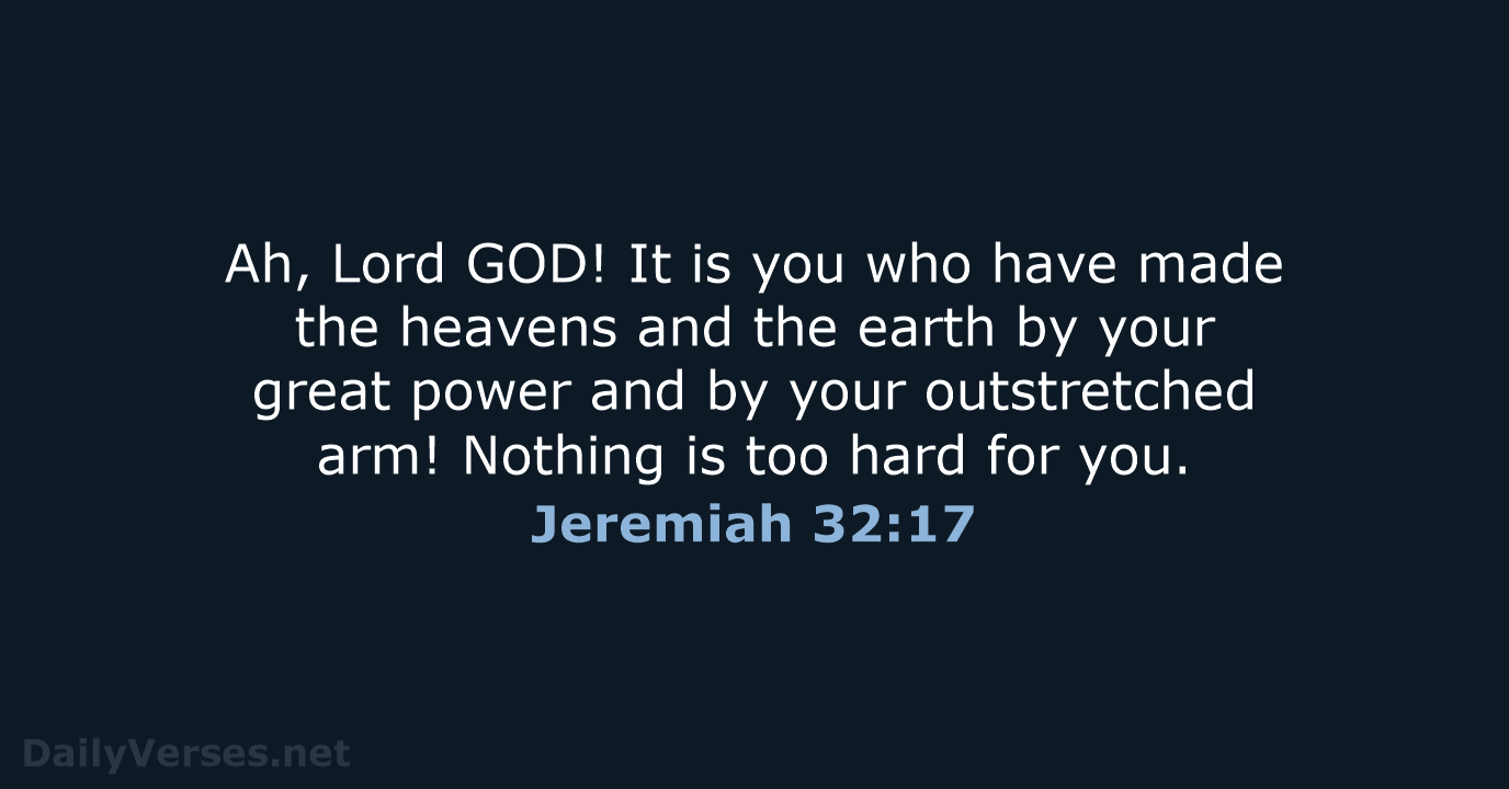 Ah, Lord GOD! It is you who have made the heavens and… Jeremiah 32:17