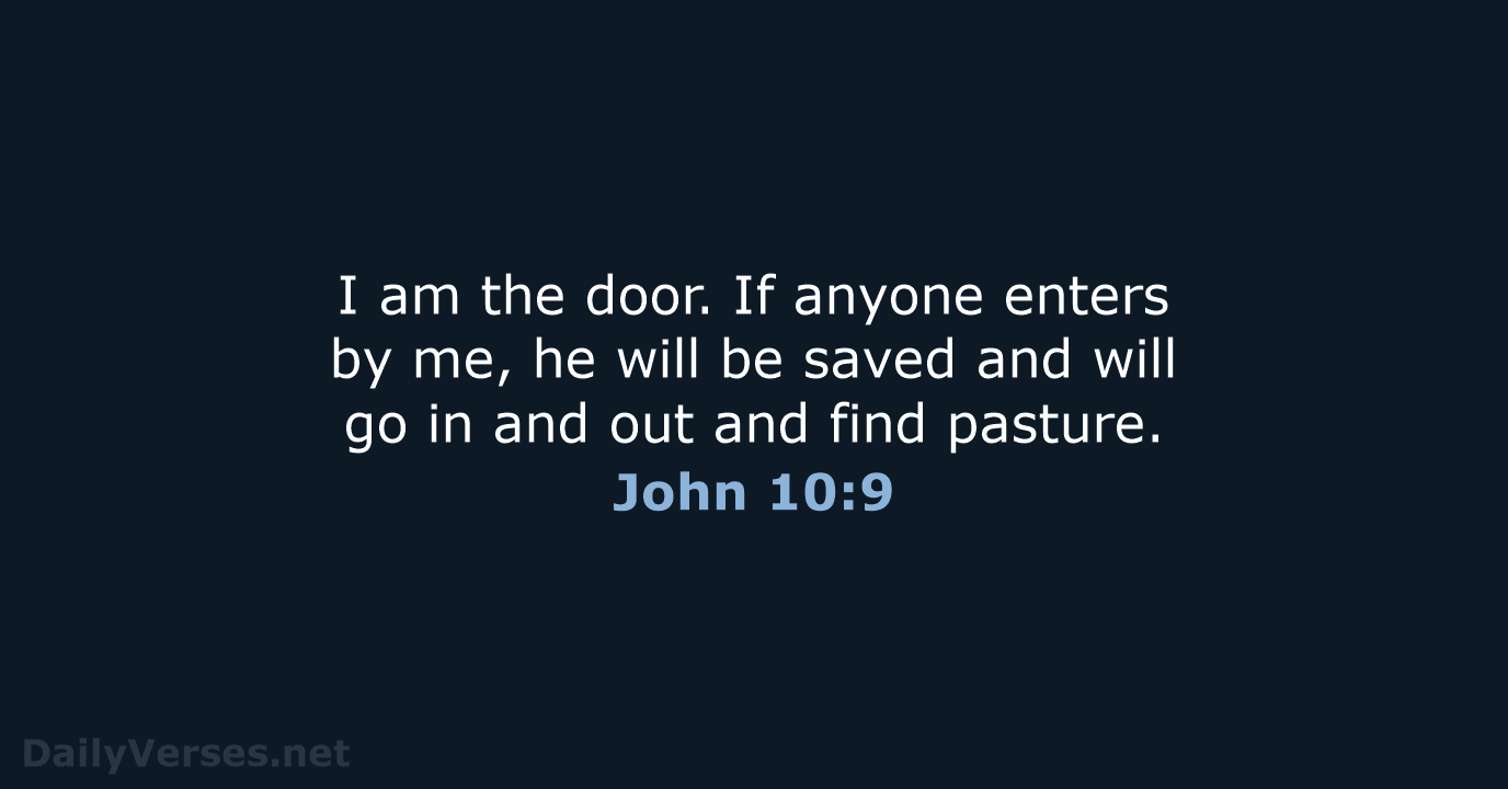 I am the door. If anyone enters by me, he will be… John 10:9
