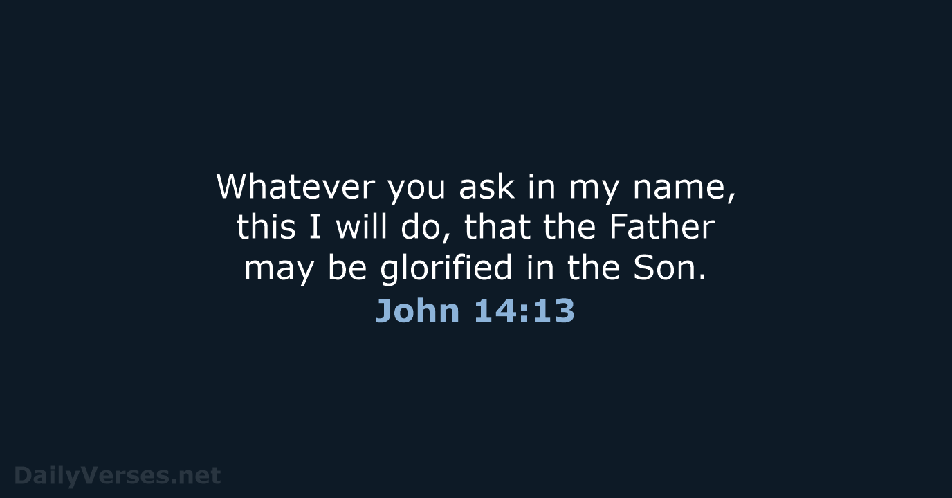John 14:13 - ESV