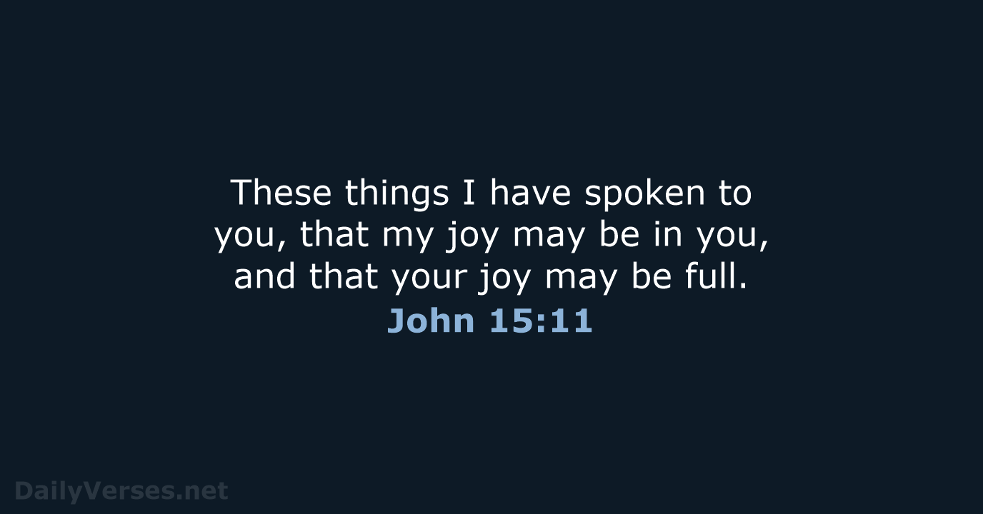 These things I have spoken to you, that my joy may be… John 15:11