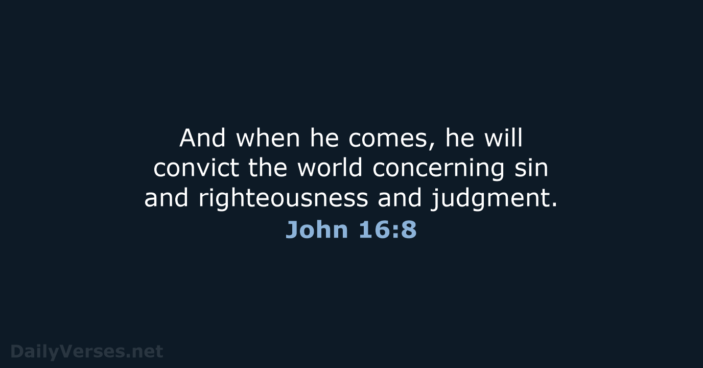 And when he comes, he will convict the world concerning sin and… John 16:8