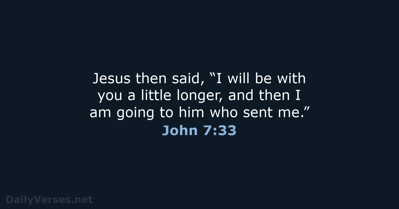 Jesus then said, “I will be with you a little longer, and… John 7:33