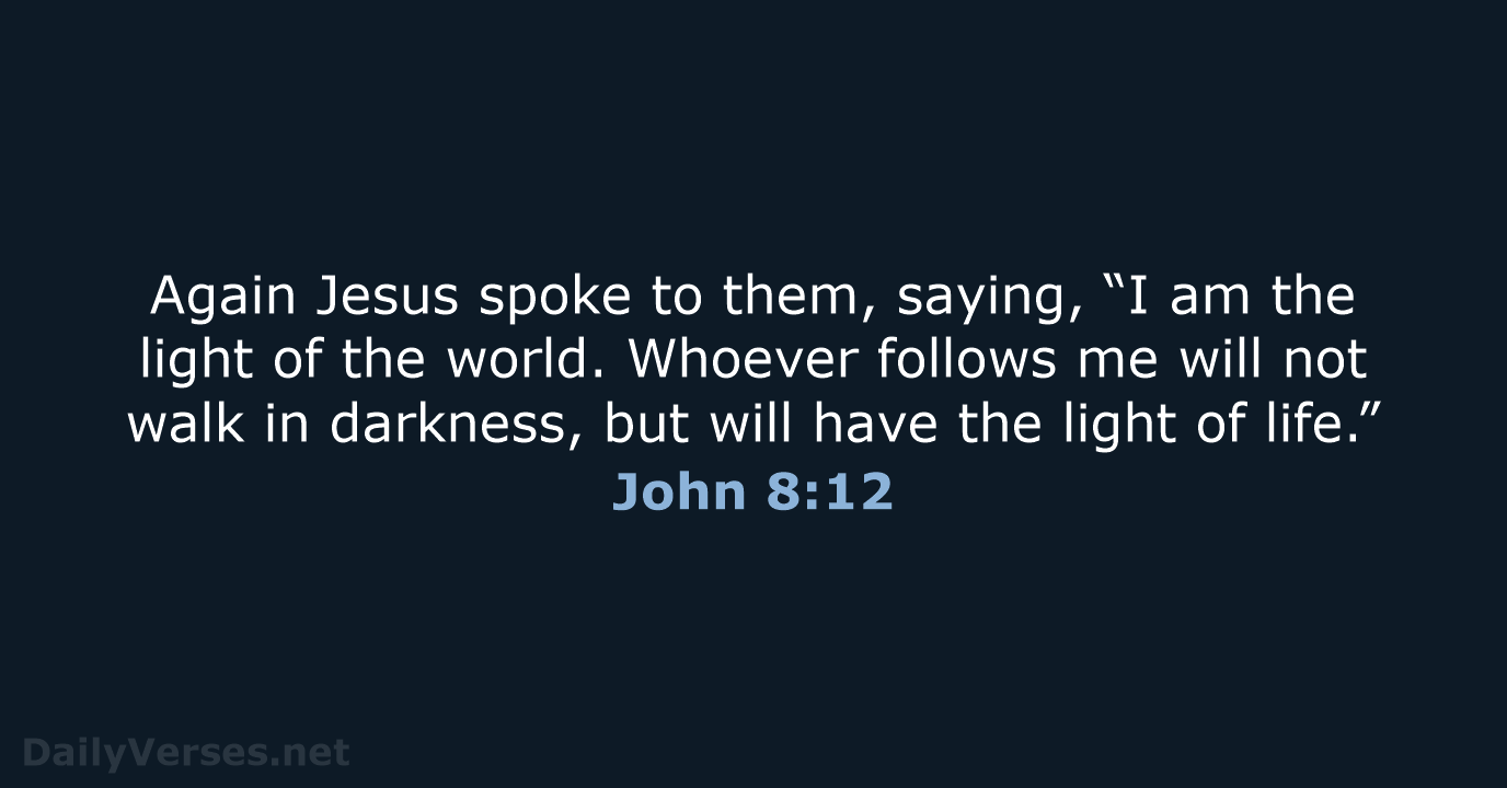 John 8:12 - ESV