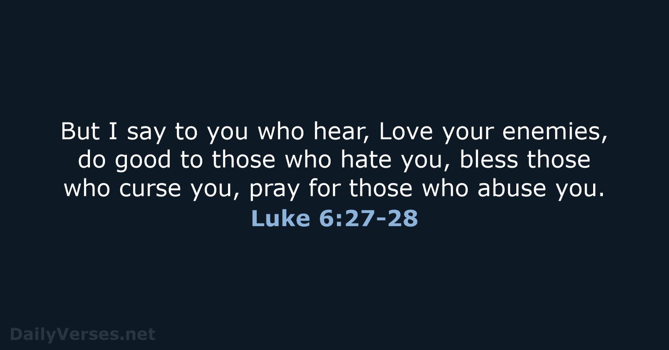 Luke 6:27-28 - ESV