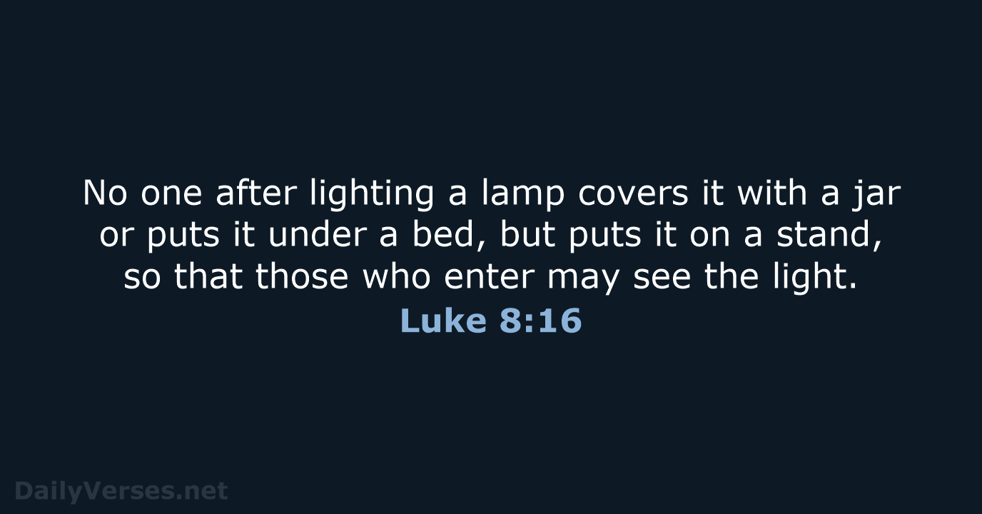 No one after lighting a lamp covers it with a jar or… Luke 8:16