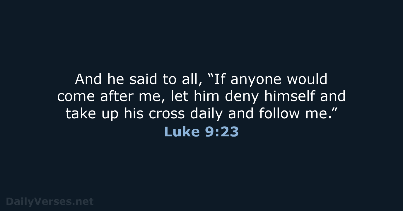 Luke 9:23 - ESV